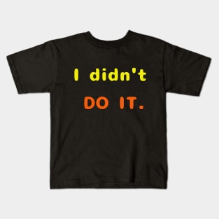 I Didn't Do It Kids T-Shirt